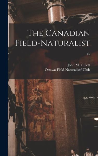 Cover for John M (John Montague) 1918- Gillett · The Canadian Field-naturalist; 16 (Hardcover Book) (2021)