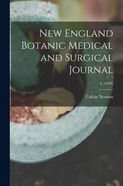Cover for Calvin 1800-1853 Newton · New England Botanic Medical and Surgical Journal; 4, (1850) (Paperback Book) (2021)