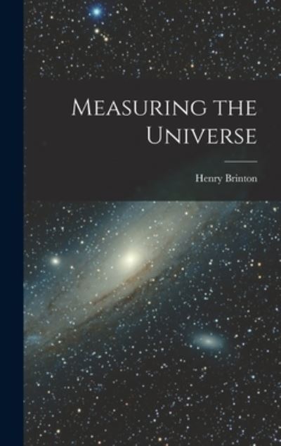 Measuring the Universe - Henry 1901- Brinton - Bücher - Hassell Street Press - 9781014163172 - 9. September 2021