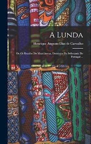 Lunda - Henrique Augusto Dias de Carvalho - Livros - Creative Media Partners, LLC - 9781016325172 - 27 de outubro de 2022