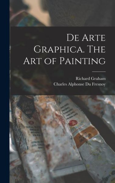 Cover for Richard Graham · De Arte Graphica. the Art of Painting (Book) (2022)