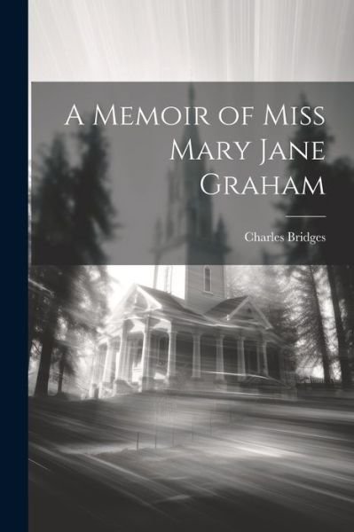 Cover for Charles Bridges · Memoir of Miss Mary Jane Graham (Book) (2023)