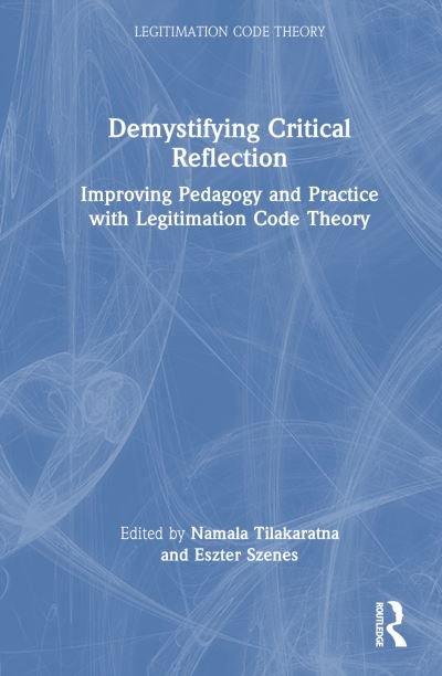 Cover for Namala Tilakaratna · Demystifying Critical Reflection: Improving Pedagogy and Practice with Legitimation Code Theory - Legitimation Code Theory (Hardcover Book) (2024)