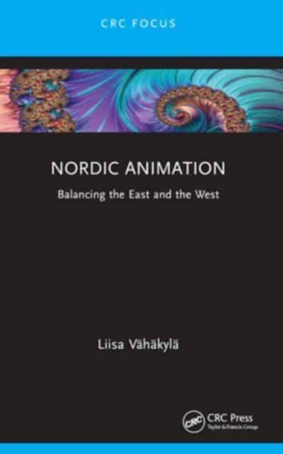 Liisa Vahakyla · Nordic Animation: Balancing the East and the West - Focus Animation (Pocketbok) (2024)