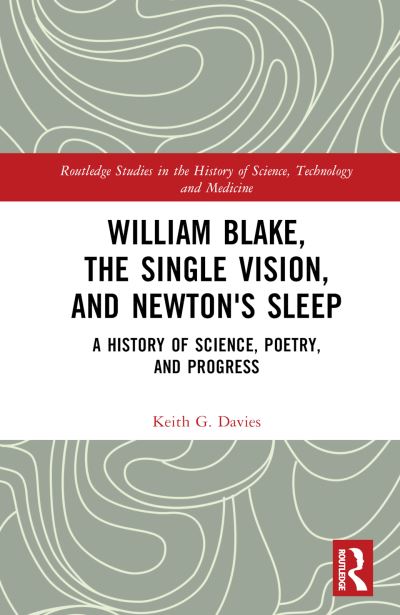 Cover for Keith Davies · William Blake, the Single Vision, and Newton's Sleep: A History of Science, Poetry, and Progress - Routledge Studies in the History of Science, Technology and Medicine (Gebundenes Buch) (2023)