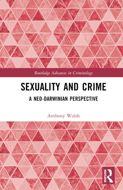 Sexuality and Crime: A Neo-Darwinian Perspective - Routledge Advances in Criminology - Anthony Walsh - Books - Taylor & Francis Ltd - 9781032503172 - June 16, 2023