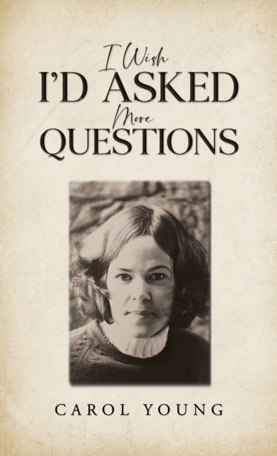 Cover for Carol Young · I Wish I'd Asked More Questions (Paperback Book) (2025)