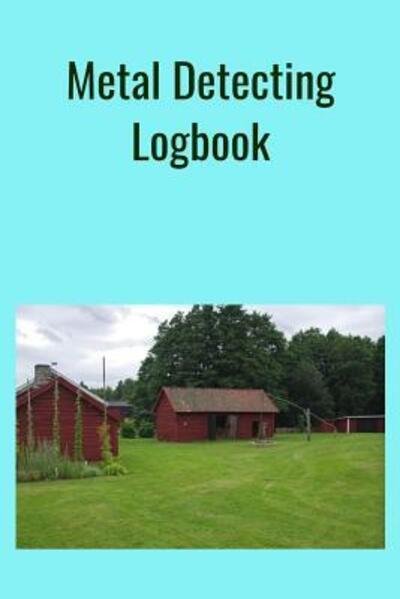 Cover for T &amp; K Publishing · Metal Detecting Logbook The PERFECT place to keep track of your finds / treasures. Pre-formatted, just waiting for you to go detecting! (Paperback Book) (2019)