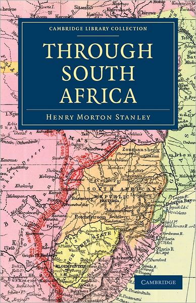 Cover for Henry Morton Stanley · Through South Africa: Being an Account of his Recent Visit to Rhodesia, the Transvaal, Cape Colony and Natal - Cambridge Library Collection - African Studies (Paperback Book) (2011)
