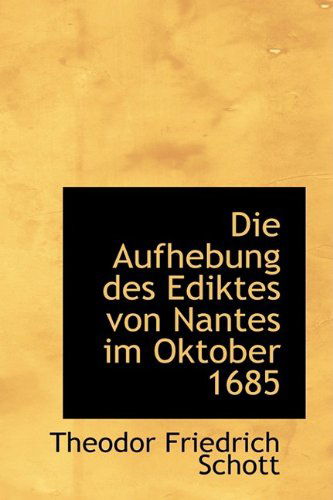 Cover for Theodor Friedrich Schott · Die Aufhebung Des Ediktes Von Nantes Im Oktober 1685 (Paperback Book) (2009)