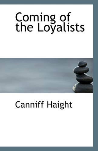 Coming of the Loyalists - Canniff Haight - Książki - BiblioLife - 9781113316172 - 12 lipca 2009