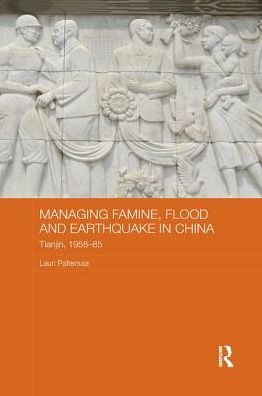 Cover for Paltemaa, Lauri (University of Turku, Finland) · Managing Famine, Flood and Earthquake in China: Tianjin, 1958-85 - Routledge Studies in the Modern History of Asia (Paperback Book) (2018)