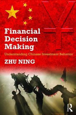 Cover for Zhu, Ning (Shanghai Advanced Institute of Finance, China) · Financial Decision Making: Understanding Chinese Investment Behavior (Pocketbok) (2017)