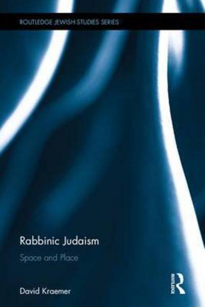 Cover for Kraemer, David (The Jewish Theological Seminary, New York) · Rabbinic Judaism: Space and Place - Routledge Jewish Studies Series (Gebundenes Buch) (2015)