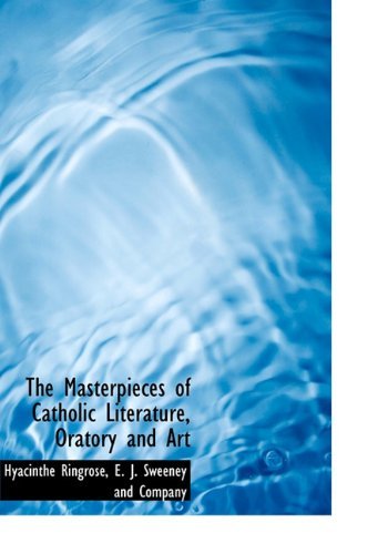 Cover for Hyacinthe Ringrose · The Masterpieces of Catholic Literature, Oratory and Art (Hardcover Book) (2010)