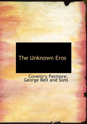 The Unknown Eros - Coventry Patmore - Książki - BiblioLife - 9781140369172 - 6 kwietnia 2010