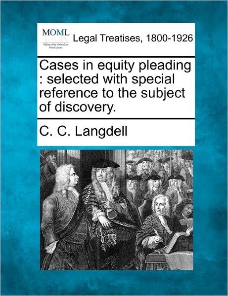 Cover for C. C. Langdell · Cases in Equity Pleading: Selected with Special Reference to the Subject of Discovery. (Paperback Bog) (2010)