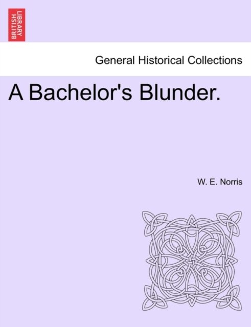 Cover for W E Norris · A Bachelor's Blunder. (Paperback Bog) (2011)