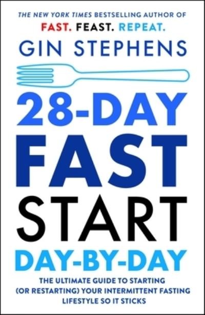 Cover for Gin Stephens · 28-Day FAST Start Day-by-Day: The Ultimate Guide to Starting (or Restarting) Your Intermittent Fasting Lifestyle So It Sticks (Pocketbok) (2024)