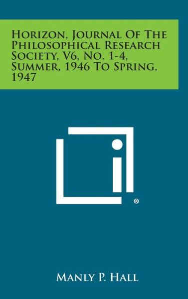 Cover for Manly P Hall · Horizon, Journal of the Philosophical Research Society, V6, No. 1-4, Summer, 1946 to Spring, 1947 (Innbunden bok) (2013)