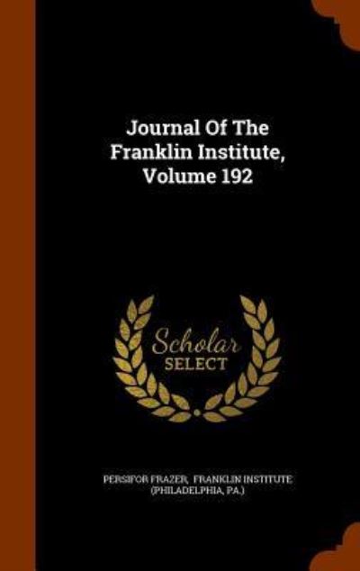 Cover for Persifor Frazer · Journal of the Franklin Institute, Volume 192 (Hardcover Book) (2015)