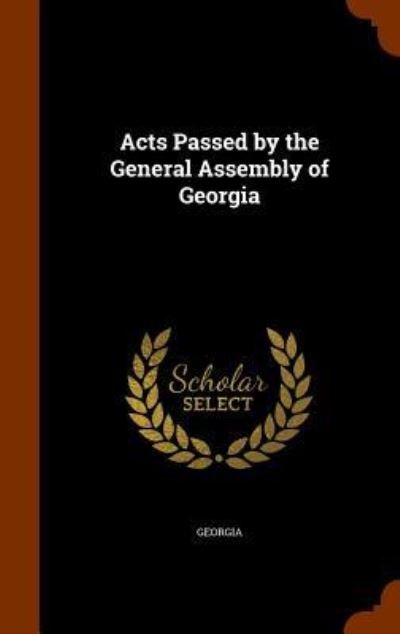 Acts Passed by the General Assembly of Georgia - Georgia - Livros - Arkose Press - 9781345315172 - 25 de outubro de 2015