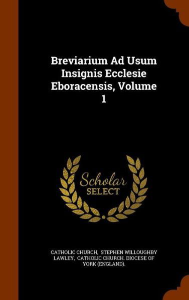 Cover for Catholic Church · Breviarium Ad Usum Insignis Ecclesie Eboracensis, Volume 1 (Hardcover Book) (2015)