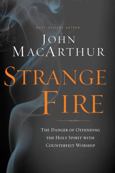 Cover for John F. MacArthur · Strange Fire: The Danger of Offending the Holy Spirit with Counterfeit Worship (Inbunden Bok) (2013)