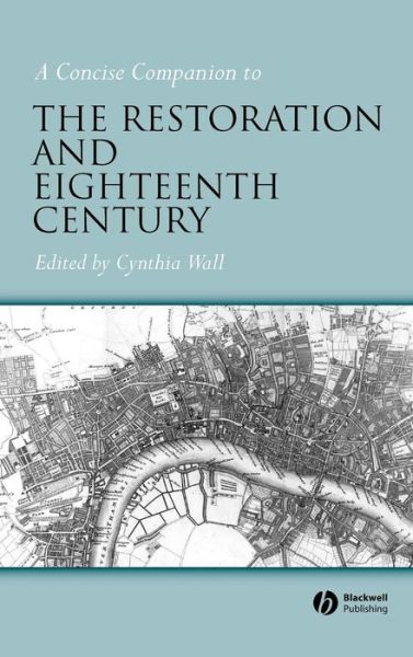 Cover for C Wall · A Concise Companion to the Restoration and Eighteenth Century - Concise Companions to Literature and Culture (Hardcover Book) (2004)