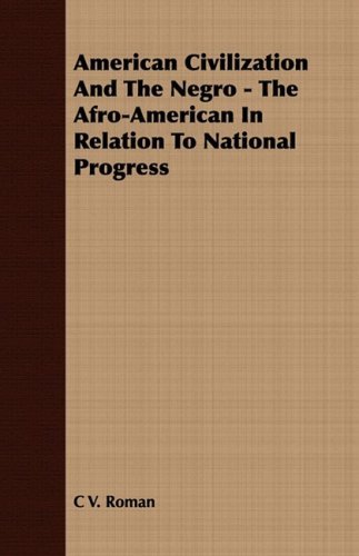 American Civilization and the Negro - the Afro-american in Relation to National Progress - C V. Roman - Books - Maugham Press - 9781409778172 - June 30, 2008