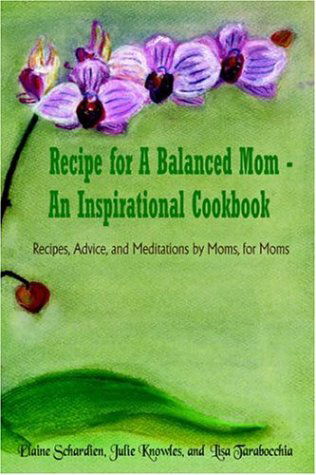 Cover for Lisa Tarabocc · Recipe for a Balanced Mom - an Inspirational Cookbook: Recipes, Advice, and Meditations by Moms, for Moms (Hardcover Book) (2005)