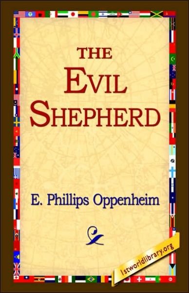 The Evil Shepherd - E. Phillips Oppenheim - Livros - 1st World Library - Literary Society - 9781421800172 - 8 de fevereiro de 2006