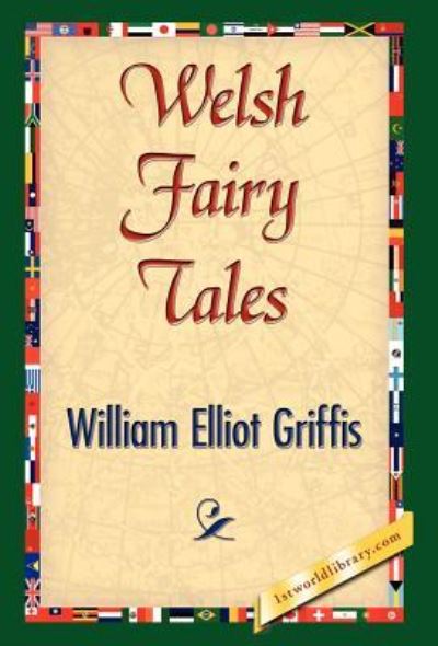 Welsh Fairy Tales - William Elliot Griffis - Kirjat - 1st World Library - Literary Society - 9781421842172 - perjantai 15. kesäkuuta 2007