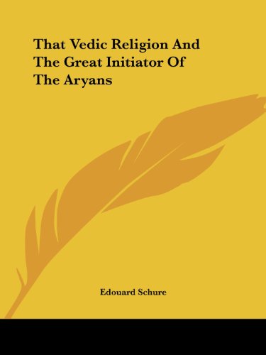 Cover for Edouard Schure · That Vedic Religion and the Great Initiator of the Aryans (Paperback Book) (2005)