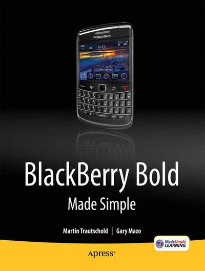 BlackBerry Bold Made Simple: For the BlackBerry Bold 9700 Series - Gary Mazo - Books - Springer-Verlag Berlin and Heidelberg Gm - 9781430231172 - September 30, 2010