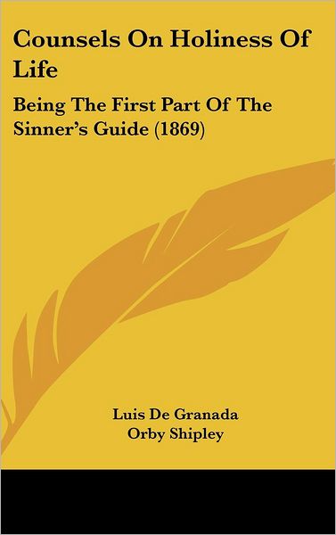 Cover for Luis De Granada · Counsels on Holiness of Life: Being the First Part of the Sinner's Guide (1869) (Hardcover Book) (2008)