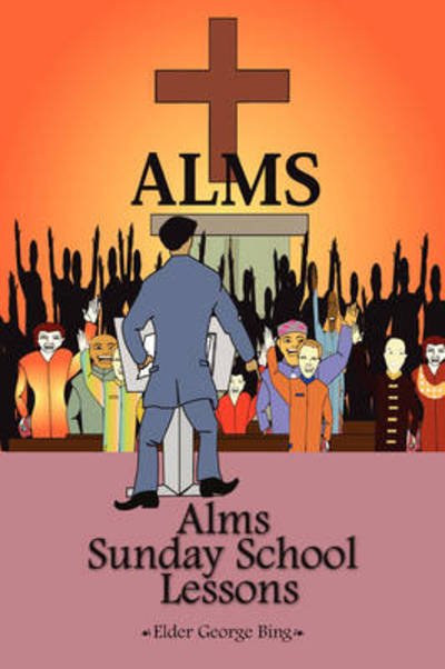 Cover for Elder George Bing · Alms Sunday School Lessons (Paperback Book) (2008)