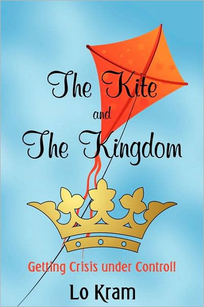 The Kite and the Kingdom: Getting Crisis Under Control! - Lo Kram - Bøker - iUniverse - 9781440131172 - 24. april 2009