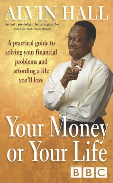 Cover for Alvin Hall · Your Money or Your Life: A Practical Guide to Getting - and Staying - on Top of Your Finances (Paperback Book) (2014)