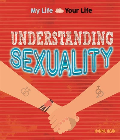 Cover for Honor Head · My Life, Your Life: Understanding Sexuality: What it means to be lesbian, gay or bisexual - My Life, Your Life (Paperback Book) (2019)