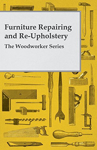 Cover for Anon · Furniture Repairing and Re-upholstery - the Woodworker Series (Paperback Book) (2010)