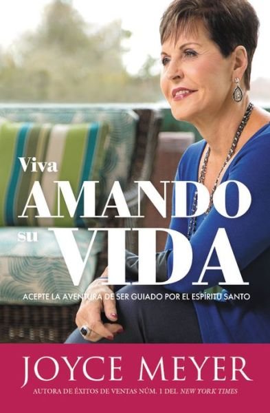 Cover for Joyce Meyer · Viva Amando Su Vida: Acepte La Aventura de Ser Dirigido Por El Espiritu Santo (Paperback Book) (2018)