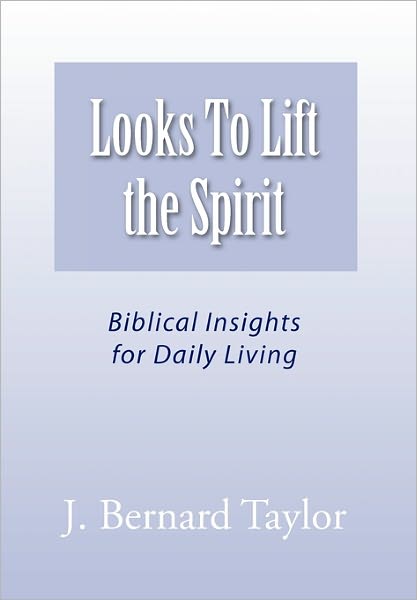 Cover for J Bernard Taylor · Looks to Lift the Spirit (Paperback Book) (2011)