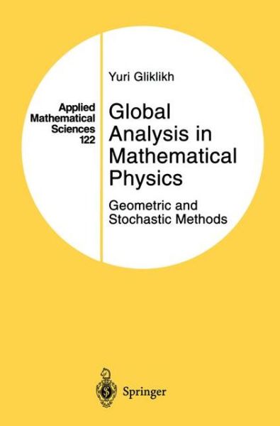 Cover for Yuri Gliklikh · Global Analysis in Mathematical Physics: Geometric and Stochastic Methods - Applied Mathematical Sciences (Paperback Book) [Softcover reprint of the original 1st ed. 1997 edition] (2012)