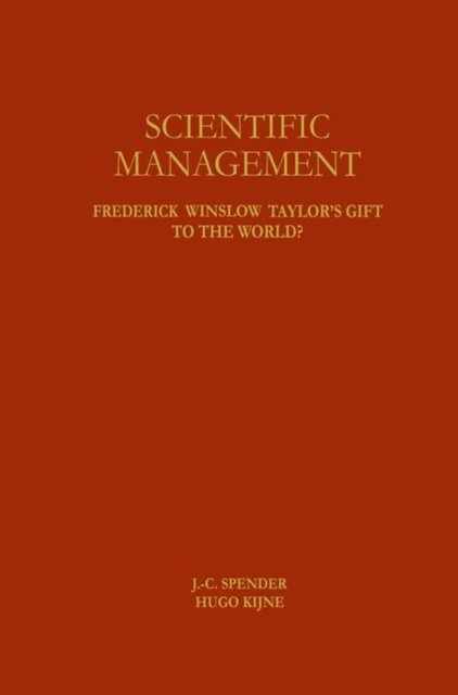 Cover for J -c Spender · Scientific Management: Frederick Winslow Taylor's Gift to the World? (Paperback Book) [Softcover reprint of the original 1st ed. 1996 edition] (2011)