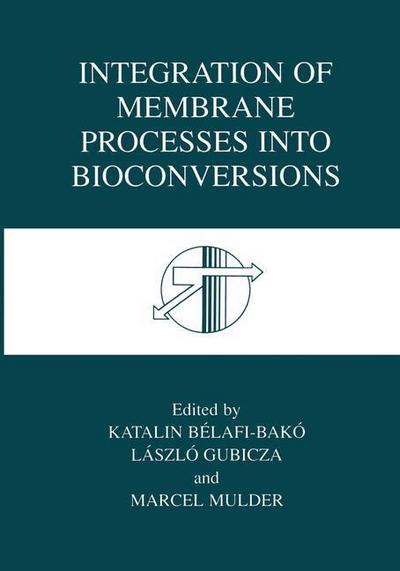 Cover for Katalin Belafi-bako · Integration of Membrane Processes into Bioconversions (Paperback Book) [Softcover reprint of the original 1st ed. 2000 edition] (2012)