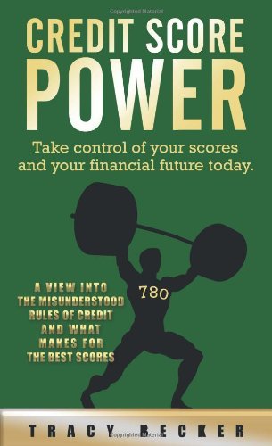 Cover for Tracy Becker · Credit Score Power: a View into the Misunderstood Rules of Credit and What Makes for the Best Scores (Paperback Book) (2011)
