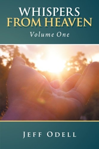 Whispers from Heaven: Volume One (Volume 1) - Jeff Odell - Książki - InspiringVoices - 9781462403172 - 3 października 2012