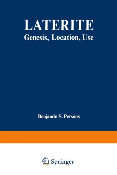Laterite: Genesis, Location, Use - Monographs in Geoscience - Benjamin S. Persons - Books - Springer-Verlag New York Inc. - 9781468472172 - April 26, 2012
