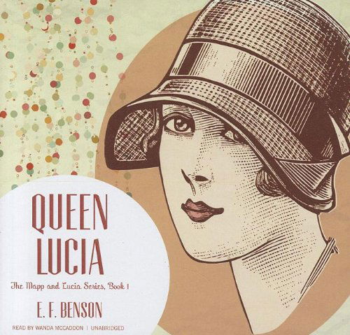 Queen Lucia (Mapp and Lucia Series, Book 1) (Library Edition) - E. F. Benson - Audio Book - Blackstone Audio, Inc. - 9781470828172 - December 20, 2012